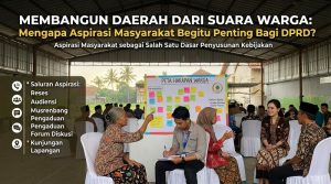 MEMBANGUN DAERAH DARI SUARA WARGA: MENGAPA ASPIRASI MASYARAKAT BEGITU PENTING BAGI DPRD?